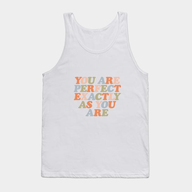 You Are Perfect Exactly As You Are by The Motivated Type Tank Top by MotivatedType